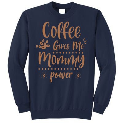 Coffee Gives Me Mommy Power Tall Sweatshirt