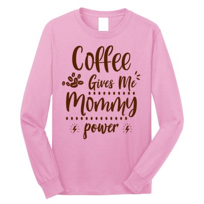 Coffee Gives Me Mommy Power Long Sleeve Shirt