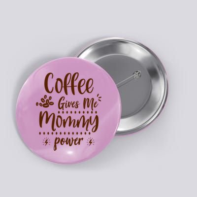 Coffee Gives Me Mommy Power Button