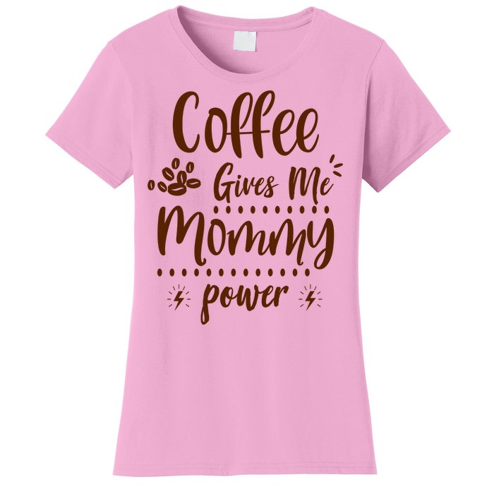 Coffee Gives Me Mommy Power Women's T-Shirt