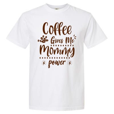 Coffee Gives Me Mommy Power Garment-Dyed Heavyweight T-Shirt