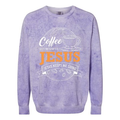 Coffee Gets me Started Jesus Keeps Me Going Coffee Lover Colorblast Crewneck Sweatshirt