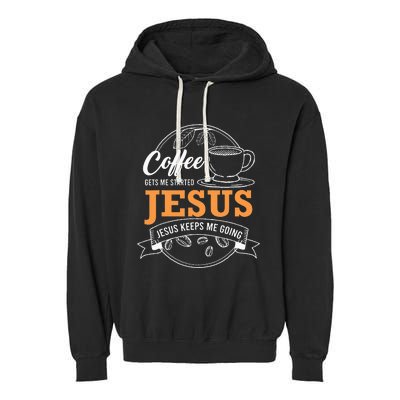 Coffee Gets me Started Jesus Keeps Me Going Coffee Lover Garment-Dyed Fleece Hoodie