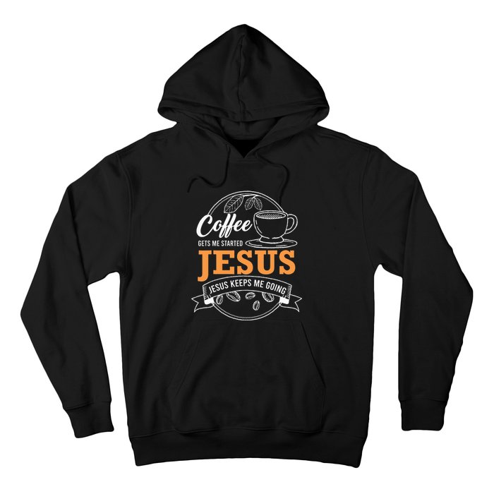 Coffee Gets me Started Jesus Keeps Me Going Coffee Lover Hoodie