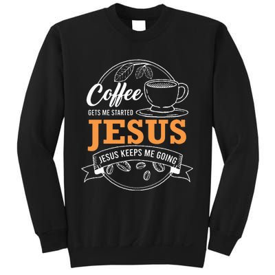 Coffee Gets me Started Jesus Keeps Me Going Coffee Lover Sweatshirt