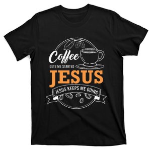 Coffee Gets me Started Jesus Keeps Me Going Coffee Lover T-Shirt