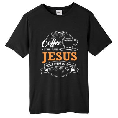 Coffee Gets me Started Jesus Keeps Me Going Coffee Lover Tall Fusion ChromaSoft Performance T-Shirt