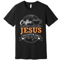 Coffee Gets me Started Jesus Keeps Me Going Coffee Lover Premium T-Shirt