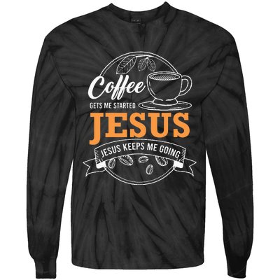 Coffee Gets me Started Jesus Keeps Me Going Coffee Lover Tie-Dye Long Sleeve Shirt