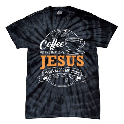 Coffee Gets me Started Jesus Keeps Me Going Coffee Lover Tie-Dye T-Shirt