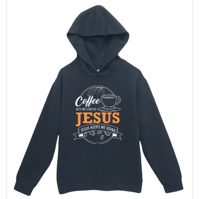 Coffee Gets me Started Jesus Keeps Me Going Coffee Lover Urban Pullover Hoodie