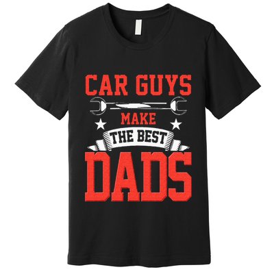 Car Guys Make The Best Dads Gift Funny Garage Mechanic Dad Premium T-Shirt