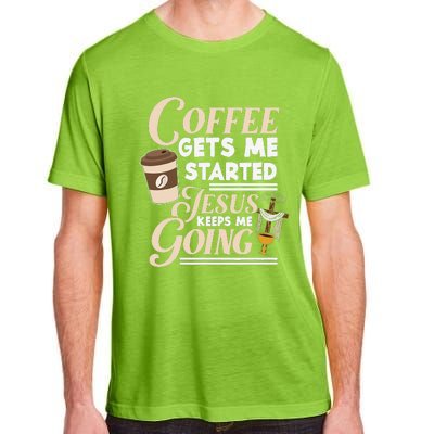 Coffee Gets Me Started Jesus Keeps Me Going Christian Adult ChromaSoft Performance T-Shirt