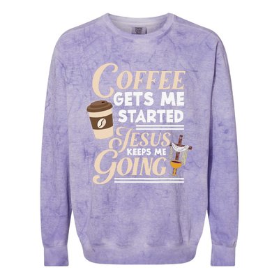 Coffee Gets Me Started Jesus Keeps Me Going Christian Colorblast Crewneck Sweatshirt