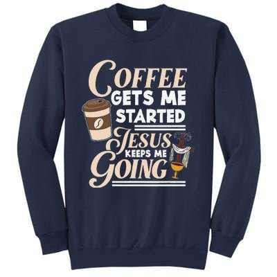 Coffee Gets Me Started Jesus Keeps Me Going Christian Sweatshirt