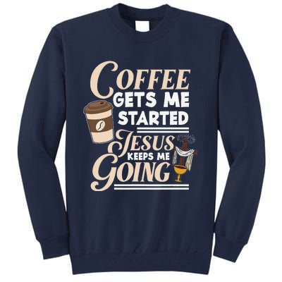 Coffee Gets Me Started Jesus Keeps Me Going Christian Tall Sweatshirt