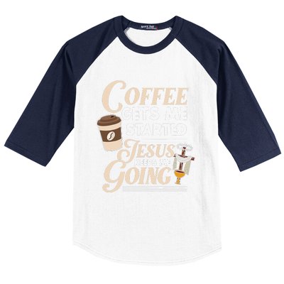 Coffee Gets Me Started Jesus Keeps Me Going Christian Baseball Sleeve Shirt