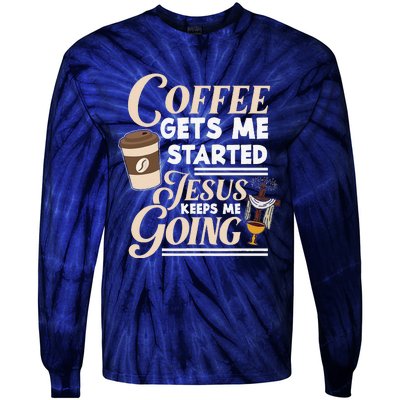 Coffee Gets Me Started Jesus Keeps Me Going Christian Tie-Dye Long Sleeve Shirt