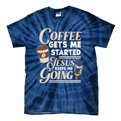 Coffee Gets Me Started Jesus Keeps Me Going Christian Tie-Dye T-Shirt