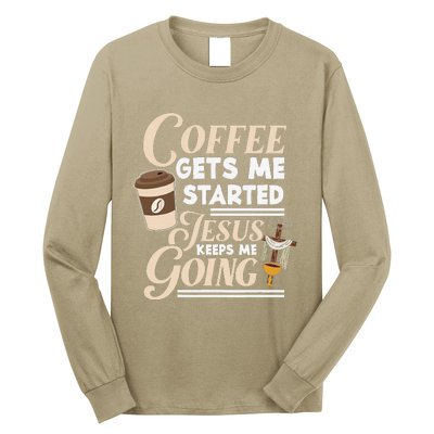 Coffee Gets Me Started Jesus Keeps Me Going Christian Long Sleeve Shirt