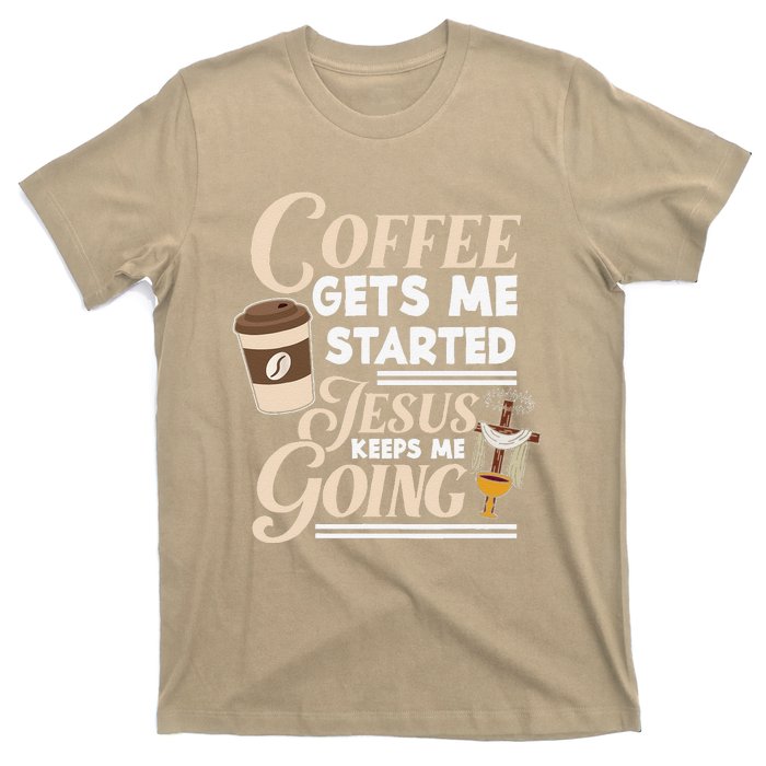 Coffee Gets Me Started Jesus Keeps Me Going Christian T-Shirt