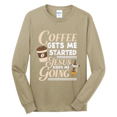 Coffee Gets Me Started Jesus Keeps Me Going Christian Tall Long Sleeve T-Shirt