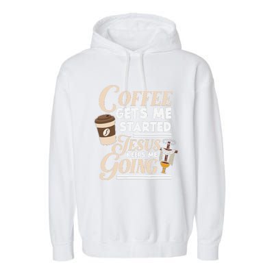 Coffee Gets Me Started Jesus Keeps Me Going Christian Garment-Dyed Fleece Hoodie