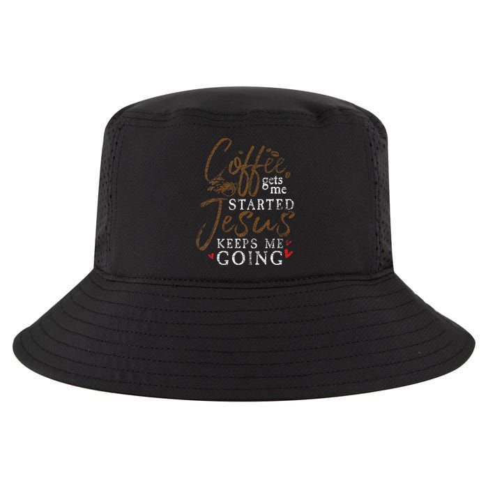 Coffee Gets Me Started Jesus Keeps Me Going Funny Jesus Cool Comfort Performance Bucket Hat