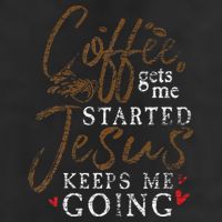 Coffee Gets Me Started Jesus Keeps Me Going Funny Jesus Cool Comfort Performance Bucket Hat