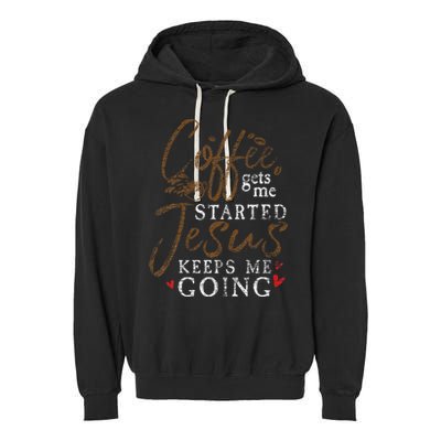 Coffee Gets Me Started Jesus Keeps Me Going Funny Jesus Garment-Dyed Fleece Hoodie
