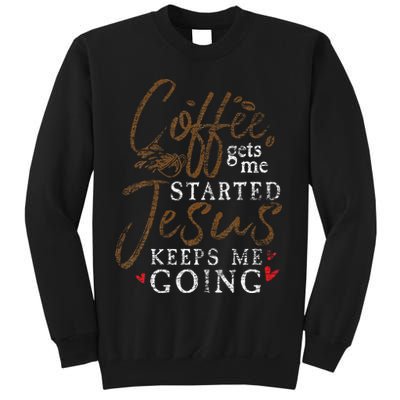 Coffee Gets Me Started Jesus Keeps Me Going Funny Jesus Sweatshirt