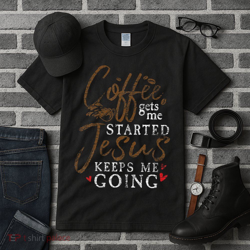 Coffee Gets Me Started Jesus Keeps Me Going Funny Jesus Tall T-Shirt