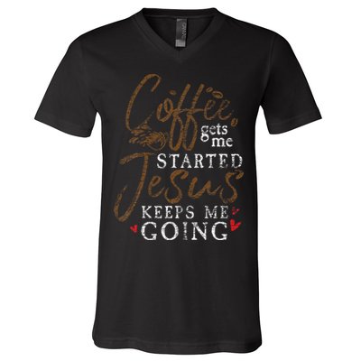 Coffee Gets Me Started Jesus Keeps Me Going Funny Jesus V-Neck T-Shirt