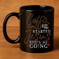 Coffee Gets Me Started Jesus Keeps Me Going Funny Jesus 11oz C Handle Ceramic Mug