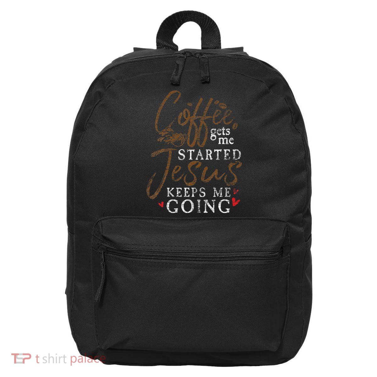 Coffee Gets Me Started Jesus Keeps Me Going Funny Jesus 16 in Basic Backpack