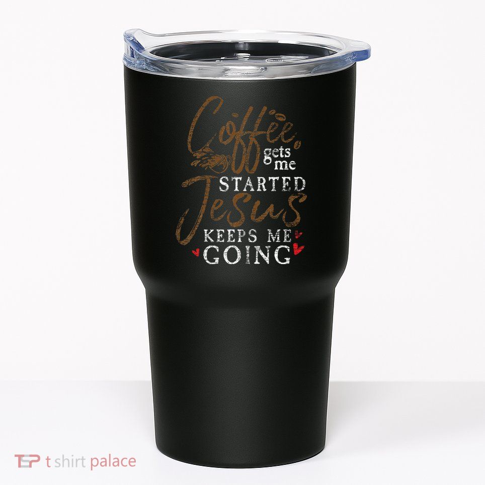 Coffee Gets Me Started Jesus Keeps Me Going Funny Jesus Tumbler
