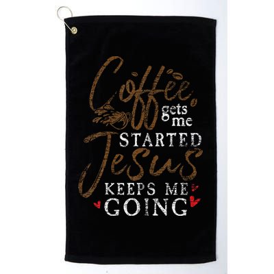Coffee Gets Me Started Jesus Keeps Me Going Funny Jesus Golf Towel