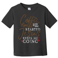 Coffee Gets Me Started Jesus Keeps Me Going Funny Jesus Toddler T-Shirt