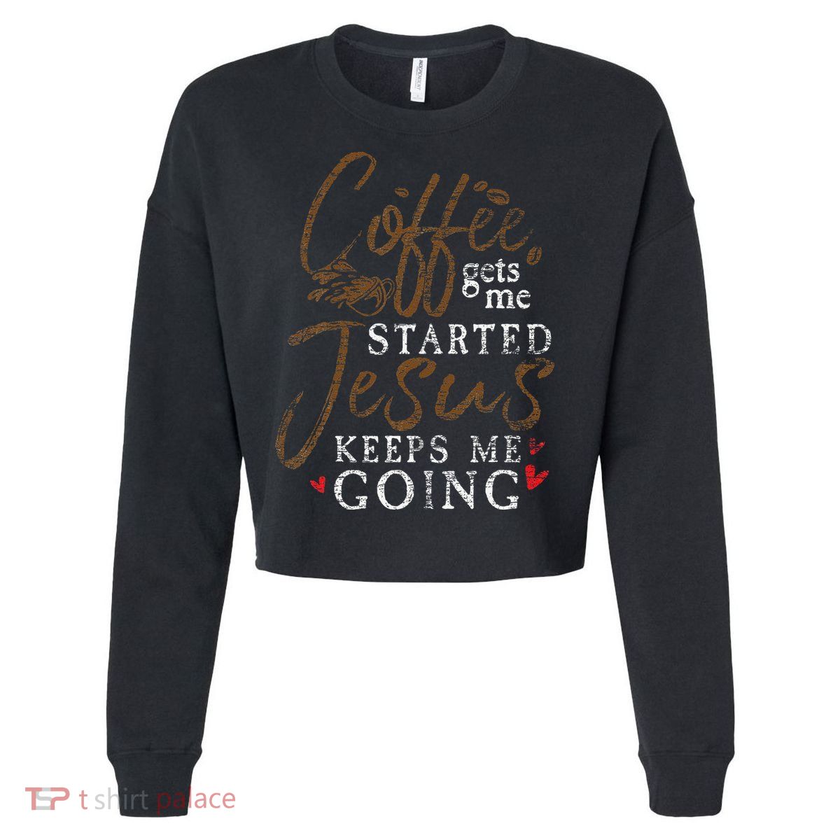 Coffee Gets Me Started Jesus Keeps Me Going Funny Jesus Cropped Pullover Crew