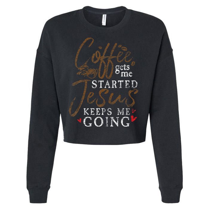 Coffee Gets Me Started Jesus Keeps Me Going Funny Jesus Cropped Pullover Crew