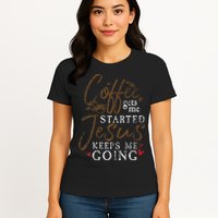 Coffee Gets Me Started Jesus Keeps Me Going Funny Jesus Womens T-Shirt