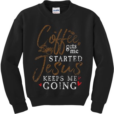 Coffee Gets Me Started Jesus Keeps Me Going Funny Jesus Kids Sweatshirt