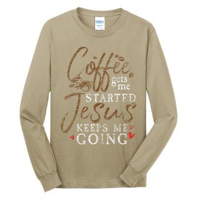 Coffee Gets Me Started Jesus Keeps Me Going Funny Jesus Tall Long Sleeve T-Shirt