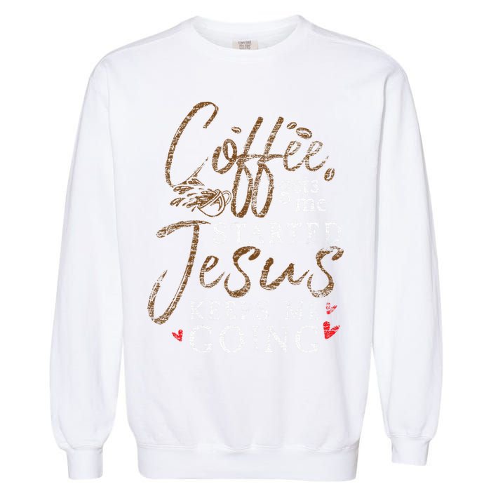 Coffee Gets Me Started Jesus Keeps Me Going Funny Jesus Garment-Dyed Sweatshirt