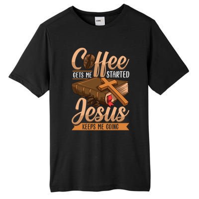 Coffee Gets Me Started Jesus Keeps Me Going Bible Christian Gift Tall Fusion ChromaSoft Performance T-Shirt