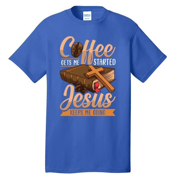 Coffee Gets Me Started Jesus Keeps Me Going Bible Christian Gift Tall T-Shirt