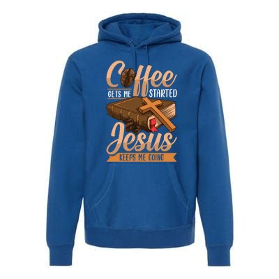 Coffee Gets Me Started Jesus Keeps Me Going Bible Christian Gift Premium Hoodie