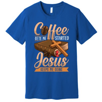 Coffee Gets Me Started Jesus Keeps Me Going Bible Christian Gift Premium T-Shirt