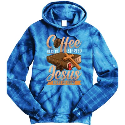 Coffee Gets Me Started Jesus Keeps Me Going Bible Christian Gift Tie Dye Hoodie