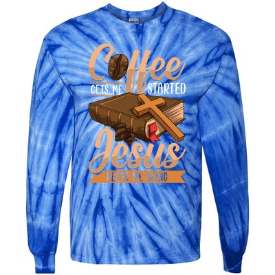 Coffee Gets Me Started Jesus Keeps Me Going Bible Christian Gift Tie-Dye Long Sleeve Shirt